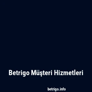 Betrigo Müşteri Hizmetleri