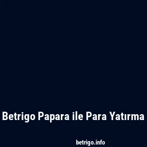 Betrigo Papara ile Para Yatırma